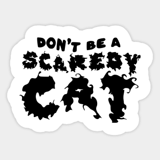 Dont be a Scaredy Cat Sticker